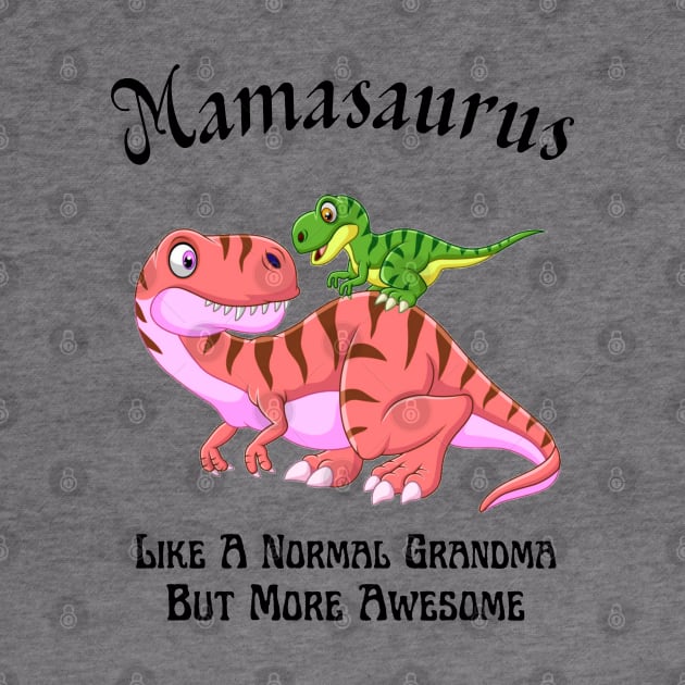 Mamasaurus Like A Normal Grandma But More Awesome by JustBeSatisfied